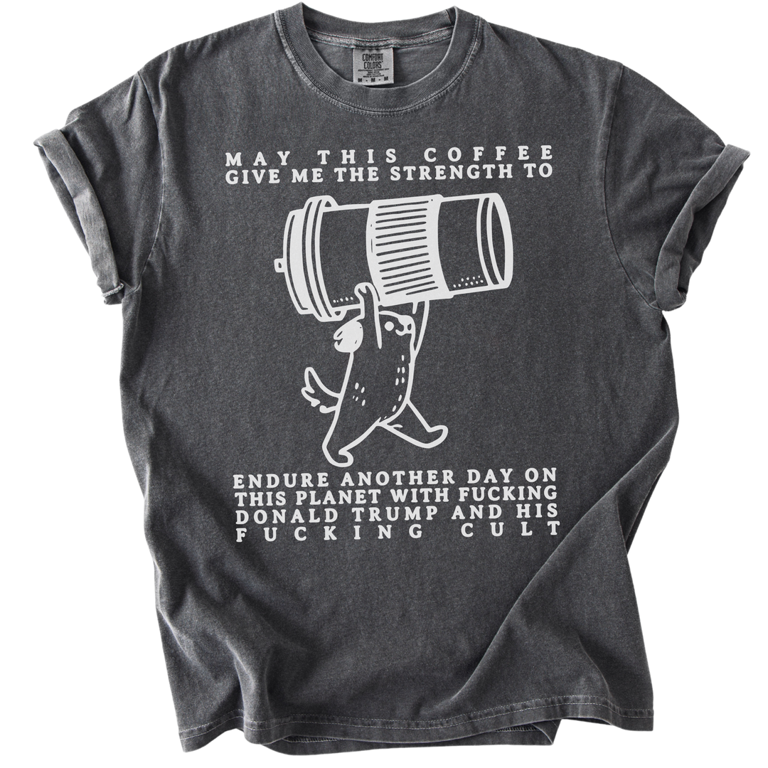 May This Coffee Give Me The Strength Tee