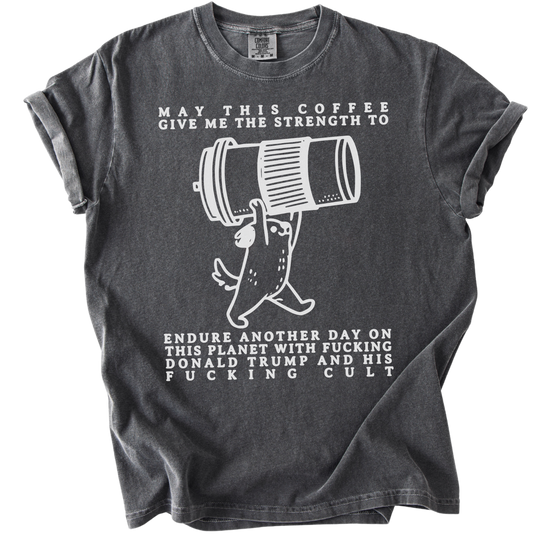 May This Coffee Give Me The Strength Tee