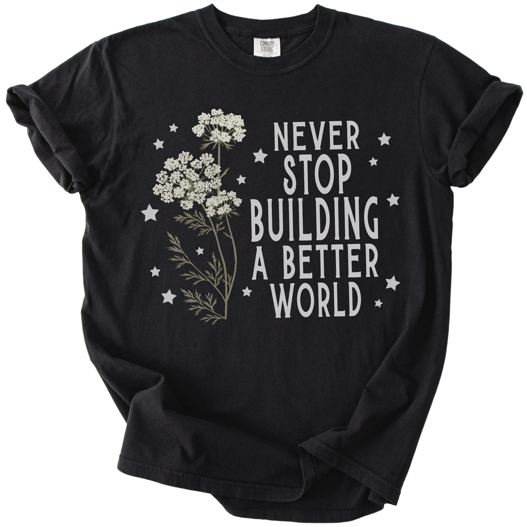Never Stop Building A Better World Tee