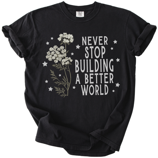 Never Stop Building A Better World Tee