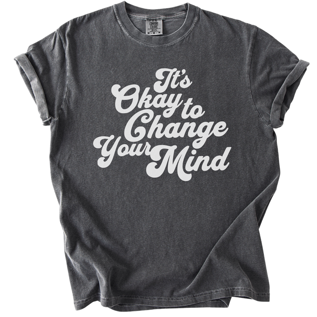 It's Okay to Change Your Mind Tee