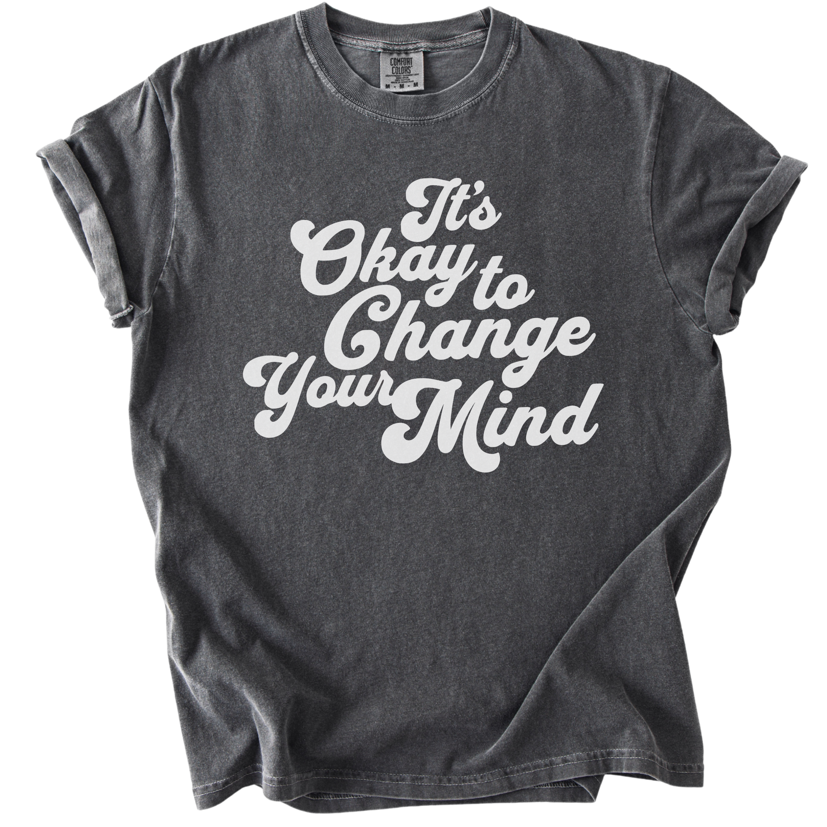 It's Okay to Change Your Mind Tee