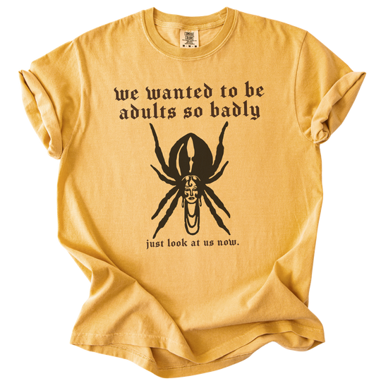 We Wanted to Be Adults So Badly Tee