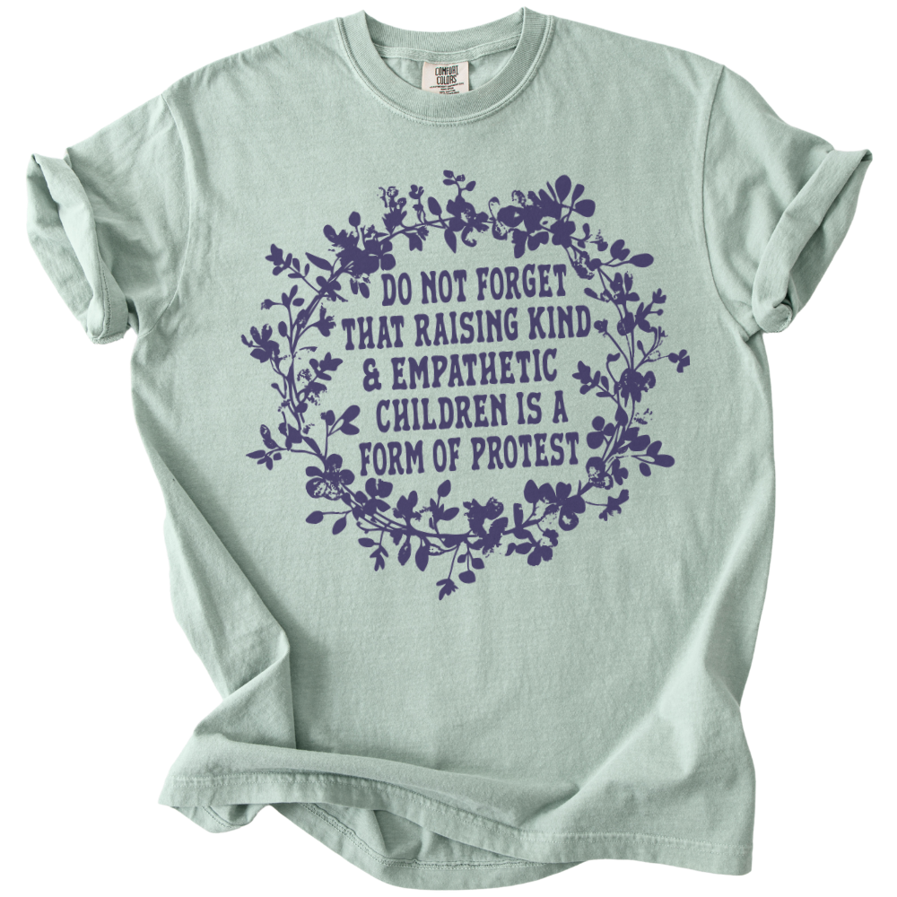Raising Kind &amp; Empathetic Children is Protest Tee