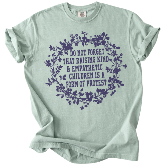 Raising Kind &amp; Empathetic Children is Protest Tee