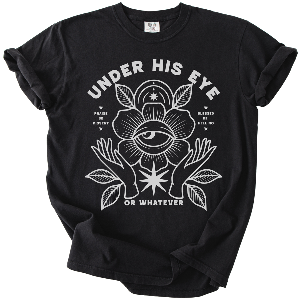 Under His Eye or Whatever Tee