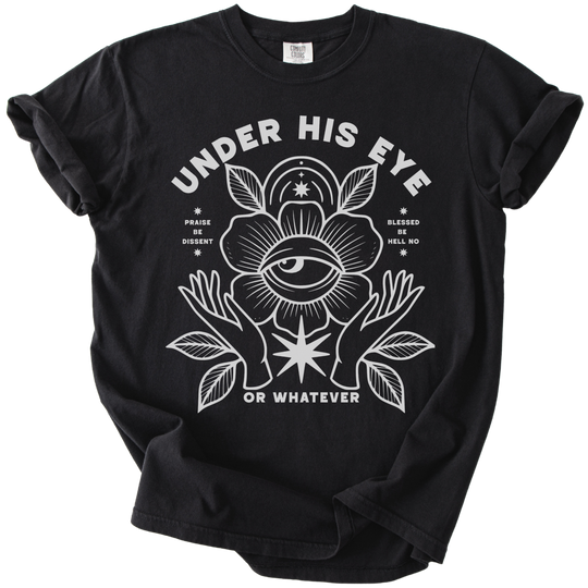 Under His Eye or Whatever Tee