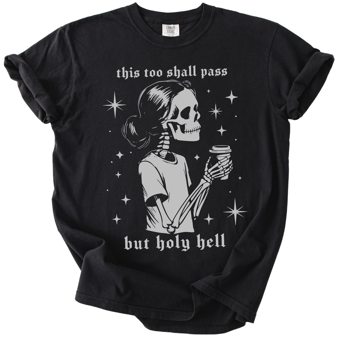 This Too Shall Pass But Holy Hell Tee