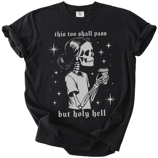 This Too Shall Pass But Holy Hell Tee