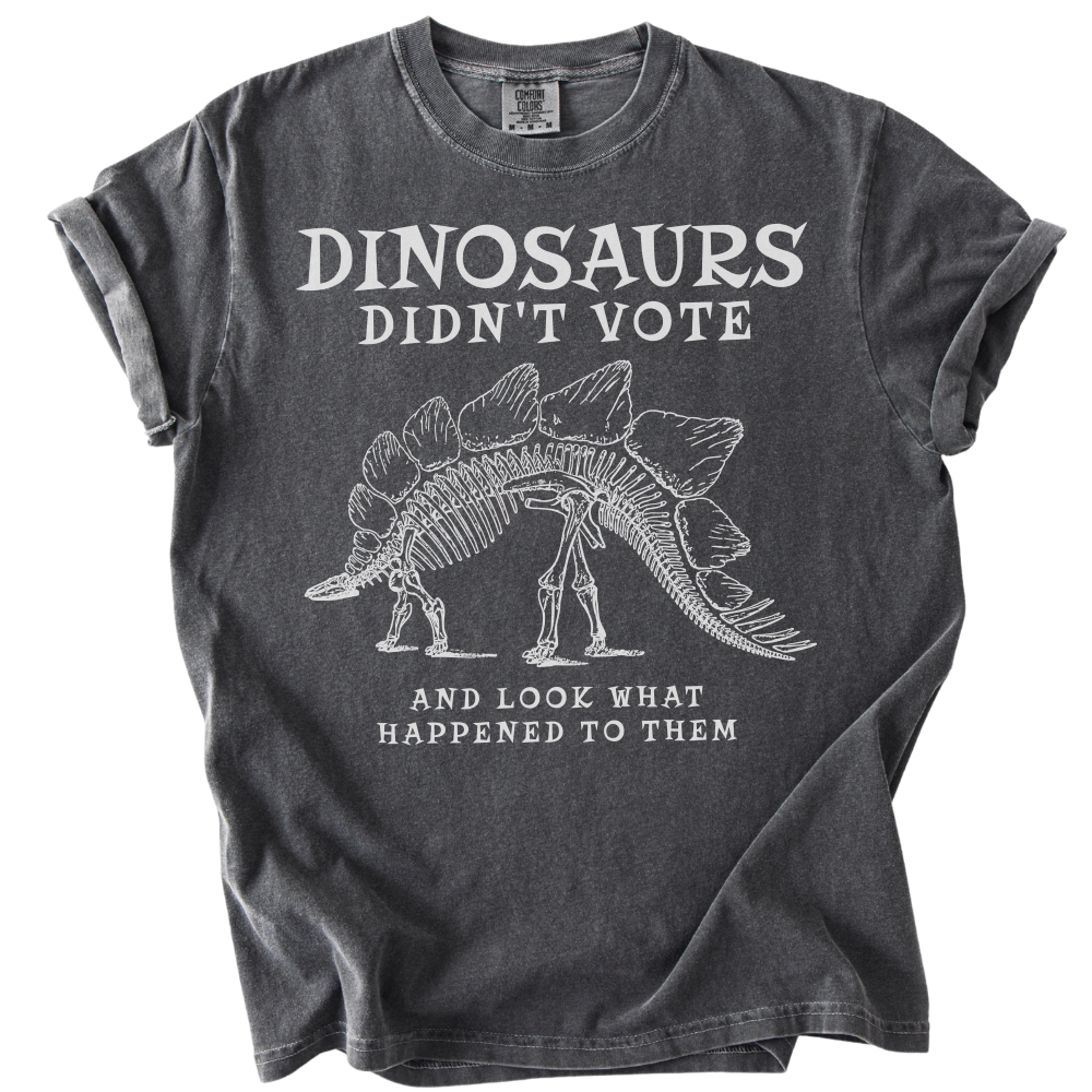 Dinosaurs Didn't Vote Tee