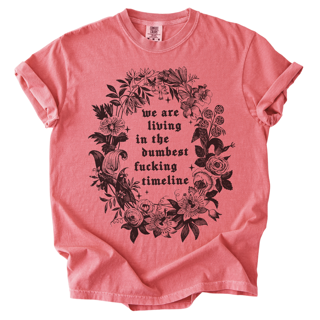 We Are Living in The Dumbest Fucking Timeline Tee