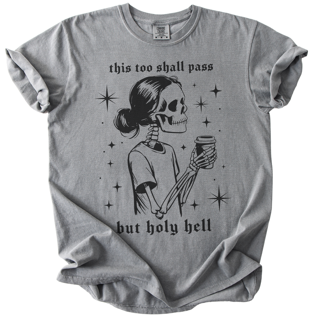 This Too Shall Pass But Holy Hell Tee