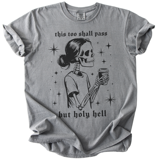 This Too Shall Pass But Holy Hell Tee