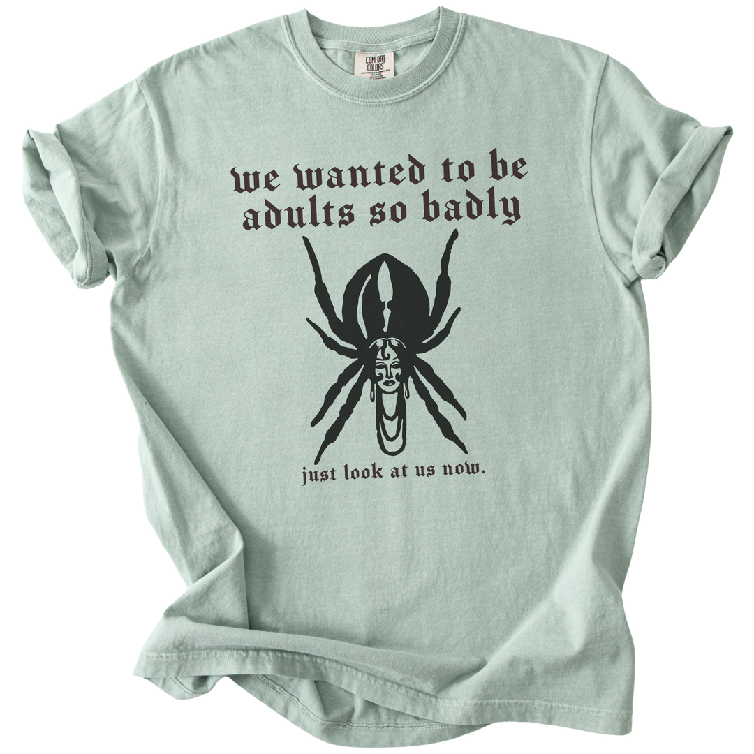 We Wanted to Be Adults So Badly Tee