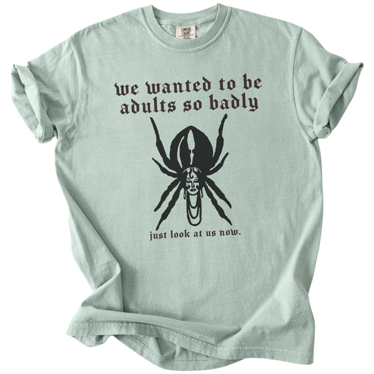 We Wanted to Be Adults So Badly Tee