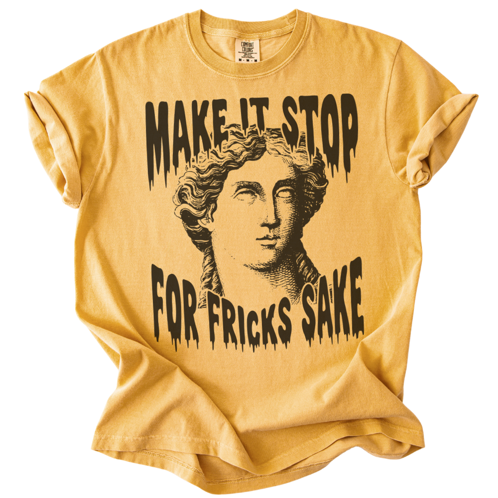 Make It Stop For Fricks Sake Tee