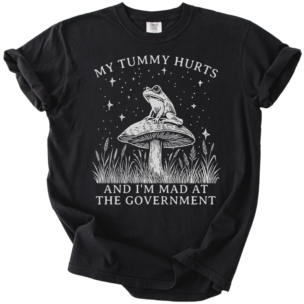 My Tummy Hurts & I'm Mad At The Government Tee