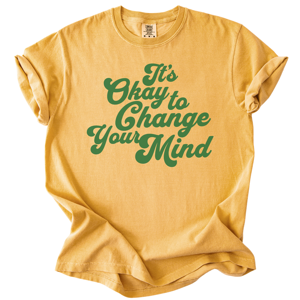 It's Okay to Change Your Mind Tee