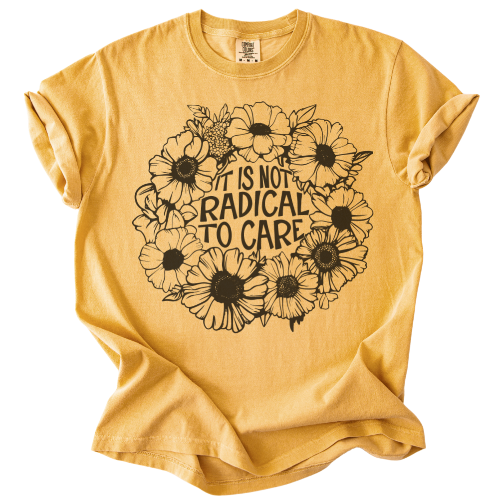 It is Not Radical to Care Tee