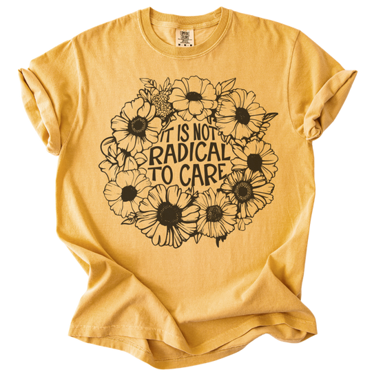 It is Not Radical to Care Tee