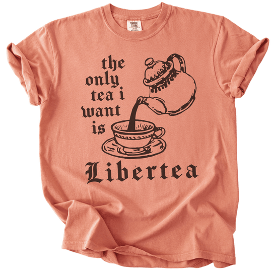 The Only Tea I Want is LiberTEA Tee