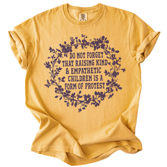 Raising Kind &amp; Empathetic Children is Protest Tee
