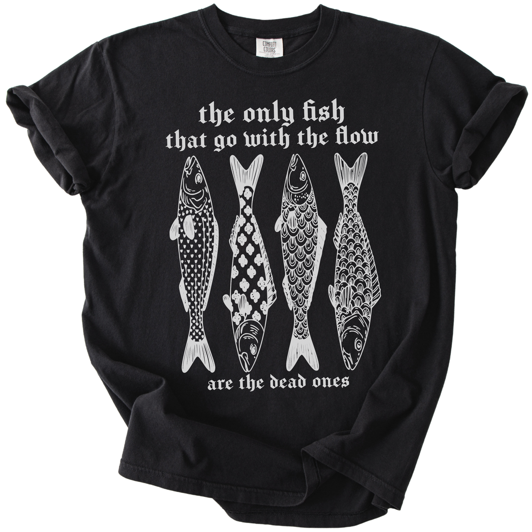 The Only Fish That Go With The Flow Tee