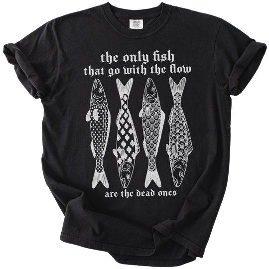 The Only Fish That Go With The Flow Tee