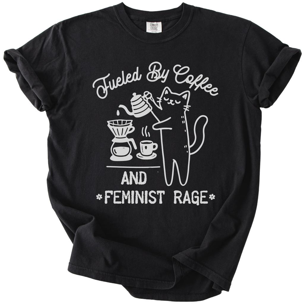 Fueled by Coffee & Feminist Rage Tee