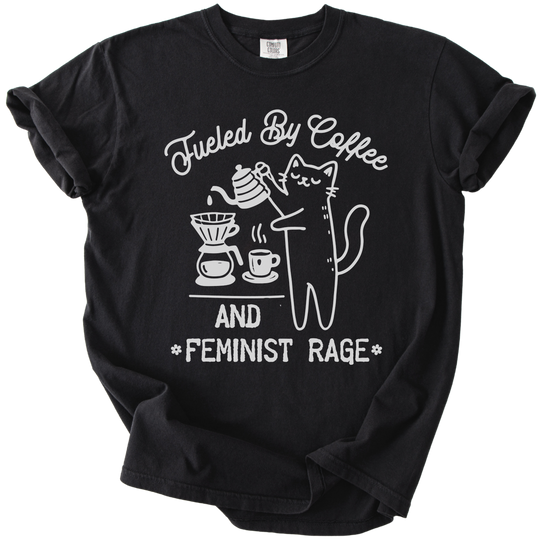 Fueled by Coffee &amp; Feminist Rage Tee