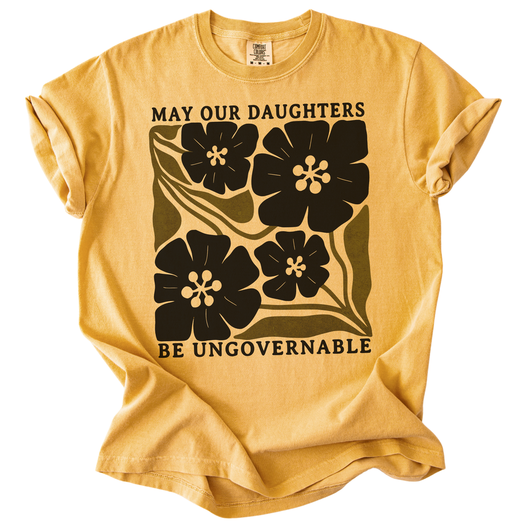 May Our Daughters Be Ungovernable Tee