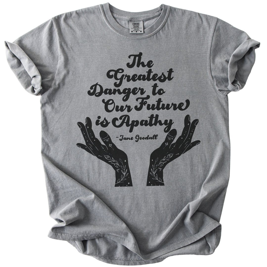 The Greatest Danger to Our Future is Apathy Tee