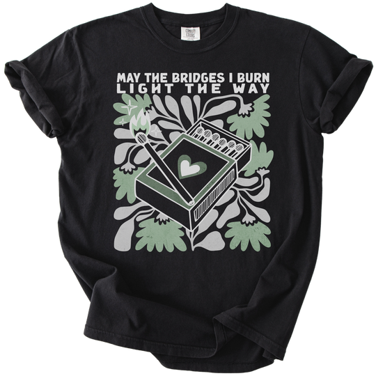 May The Bridges I Burn Light The Way Tee