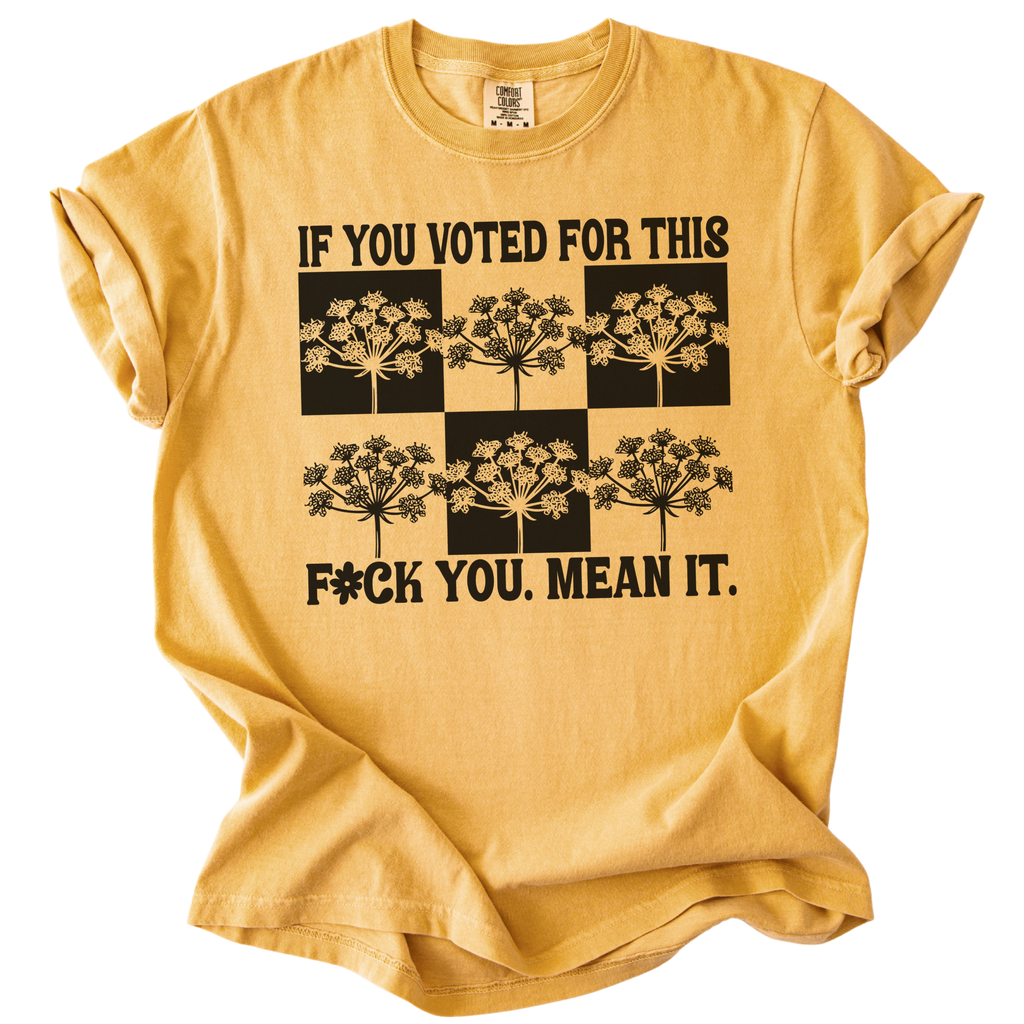 If You Voted For This F#ck You Mean It Tee