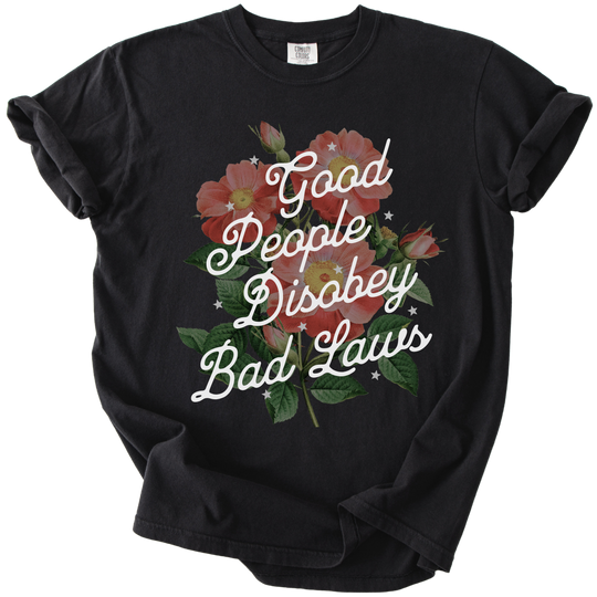 Good People Disobey Bad Laws Tee