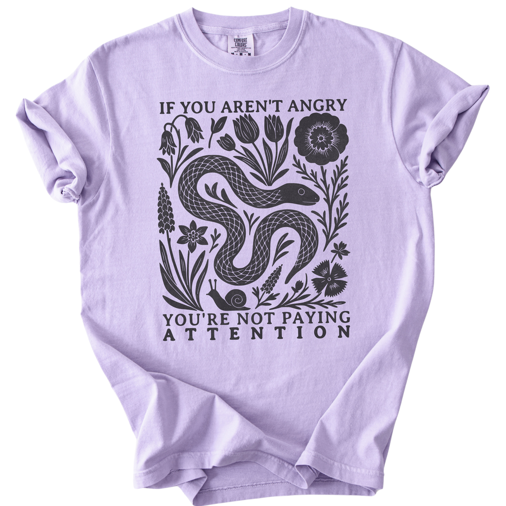 If You Aren't Angry You're Not Paying Attention Tee