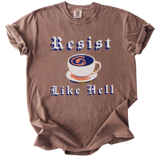 Resist Like Hell Coffee Tee