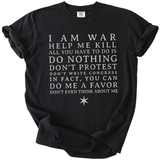 I am War Help Me Kill Tee