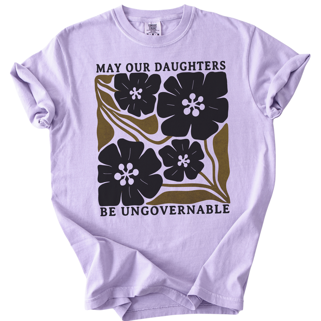 May Our Daughters Be Ungovernable Tee