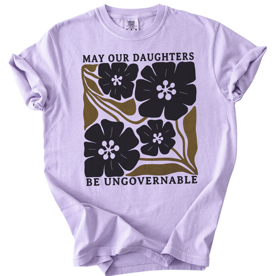 May Our Daughters Be Ungovernable Tee
