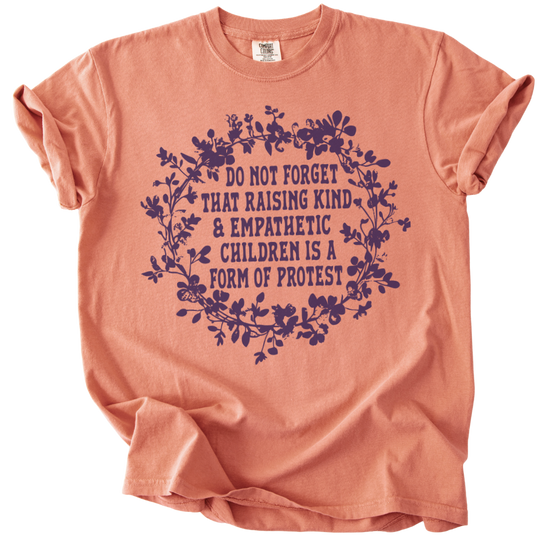 Raising Kind &amp; Empathetic Children is Protest Tee