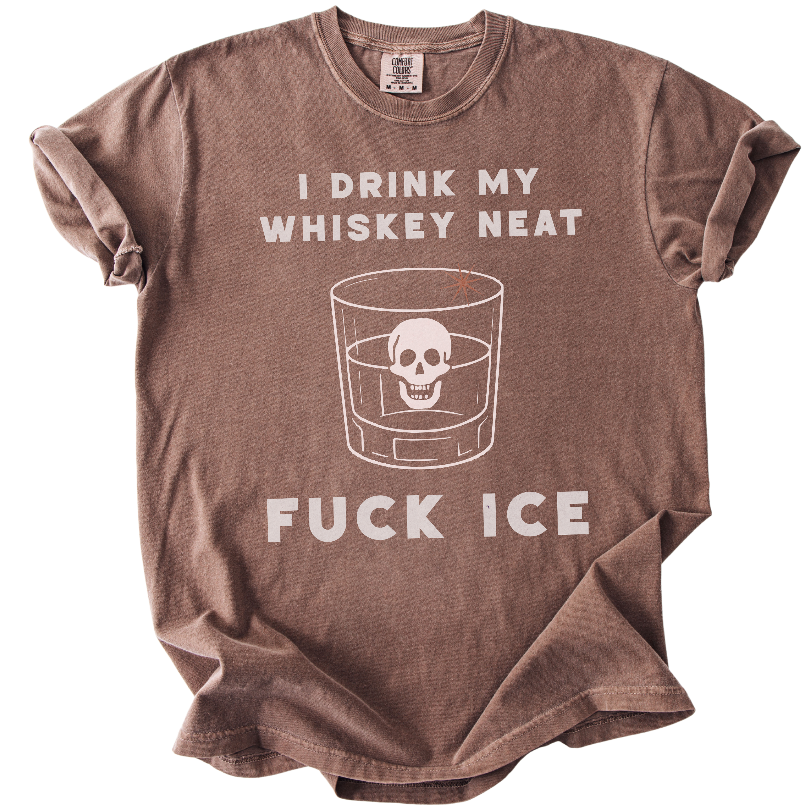 I Drink My Whiskey Neat Fuck ICE Tee