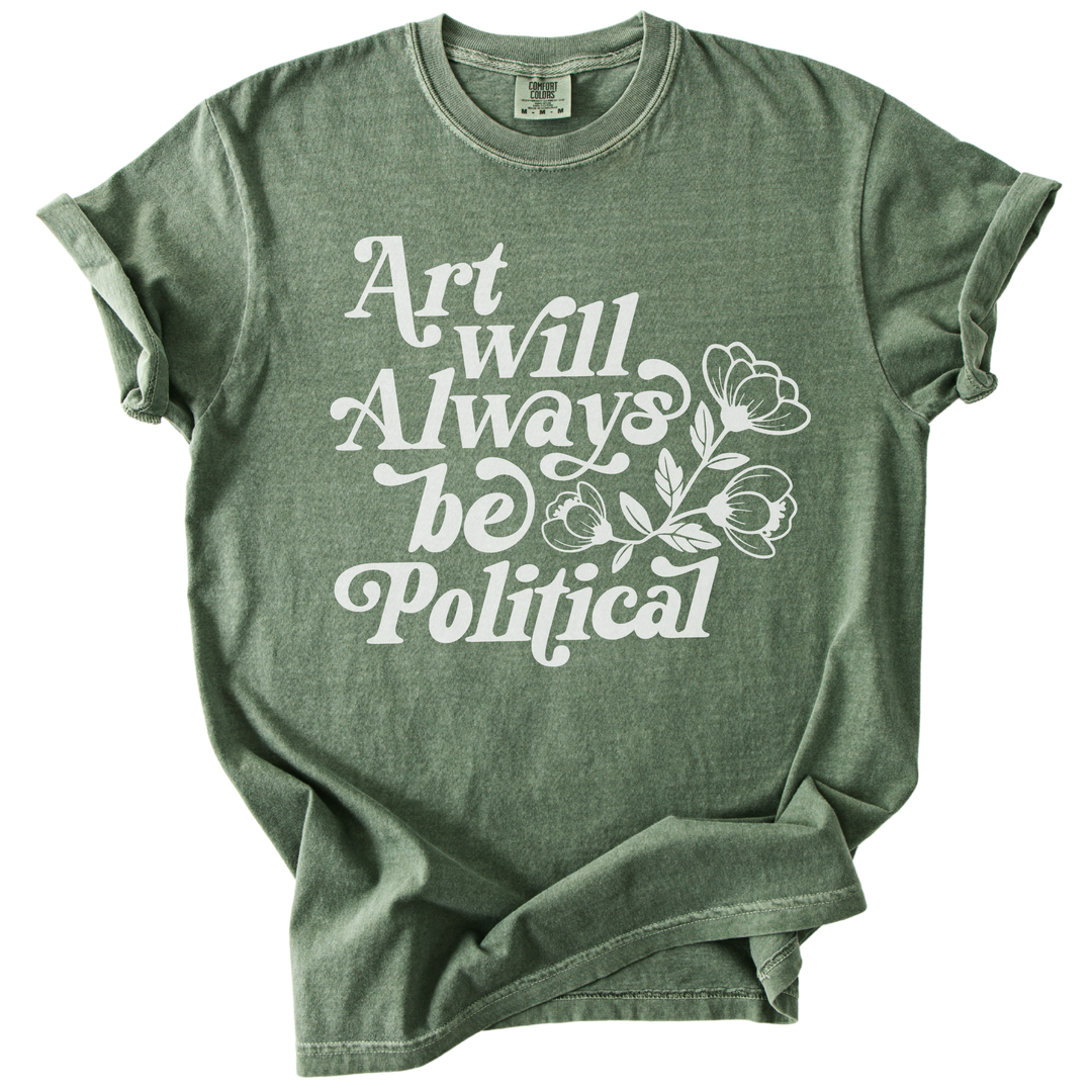 Art Will Always Be Political Tee