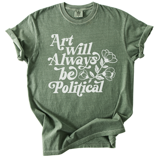Art Will Always Be Political Tee
