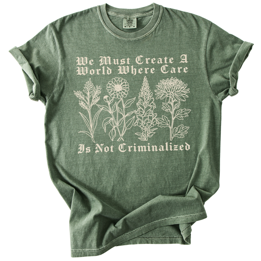 We Must Create A World Where Care is Not Criminalized Tee