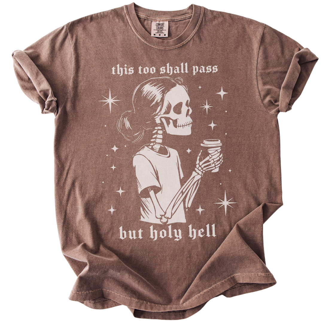 This Too Shall Pass But Holy Hell Tee