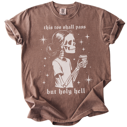 This Too Shall Pass But Holy Hell Tee