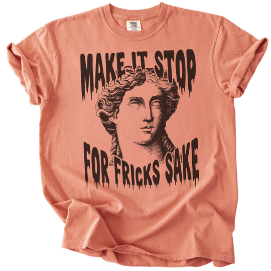 Make It Stop For Fricks Sake Tee