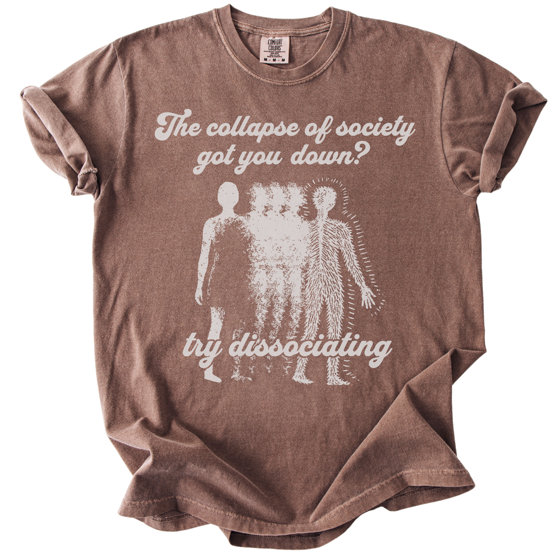Collapse of Society Got You Down? Try Dissociating Tee