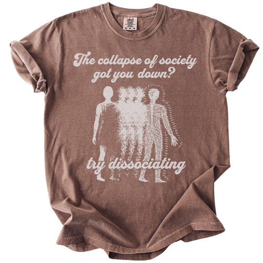 Collapse of Society Got You Down? Try Dissociating Tee